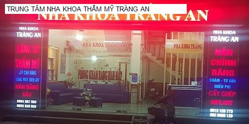 Hình ảnh TRUNG TÂM NHA KHOA THẨM MỸ TRÀNG AN